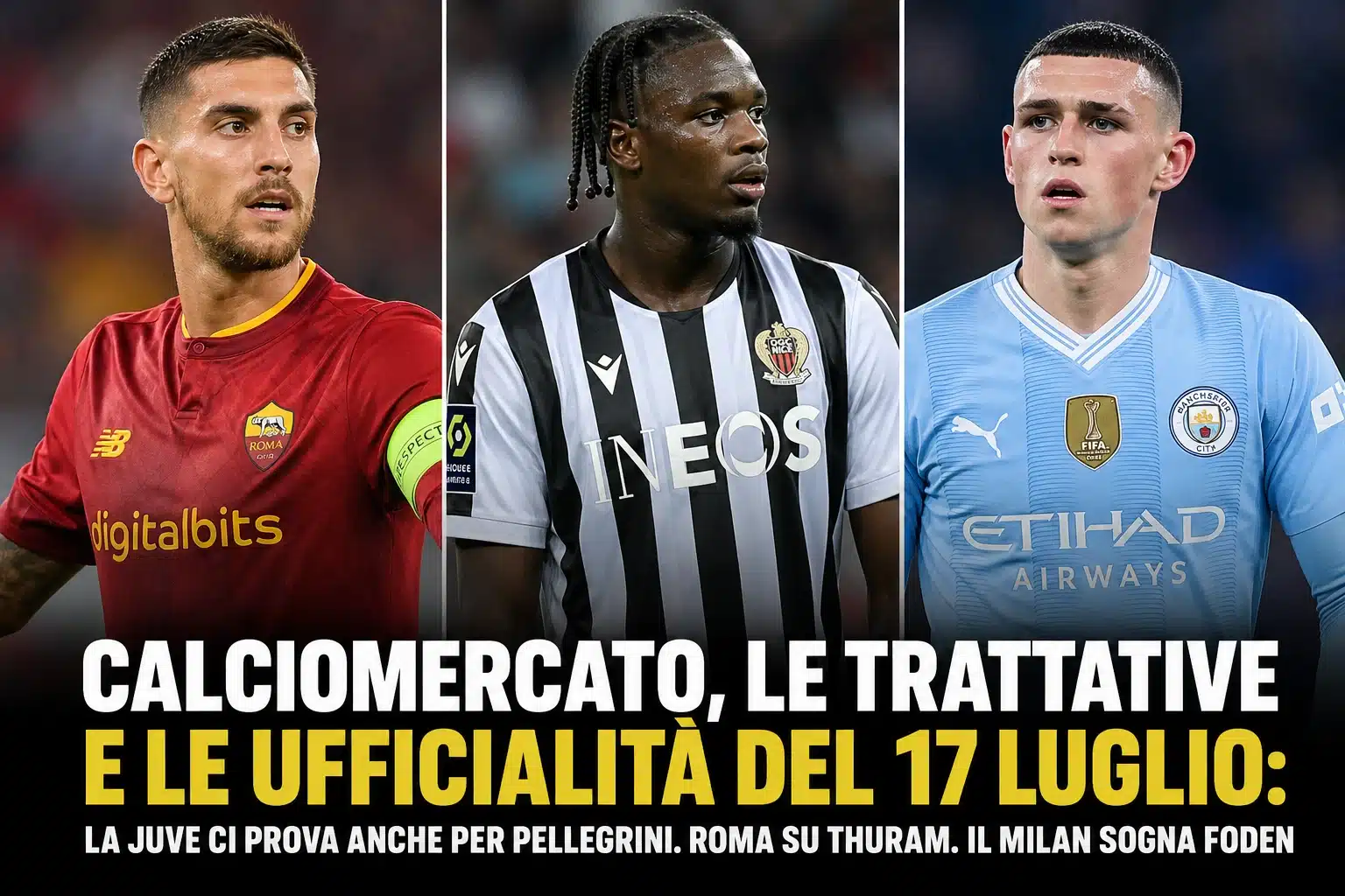 Calciomercato, le trattative e le ufficialità del 17 luglio: la Juve ci prova anche per Pellegrini. Roma su Thuram. Il Milan sogna Foden