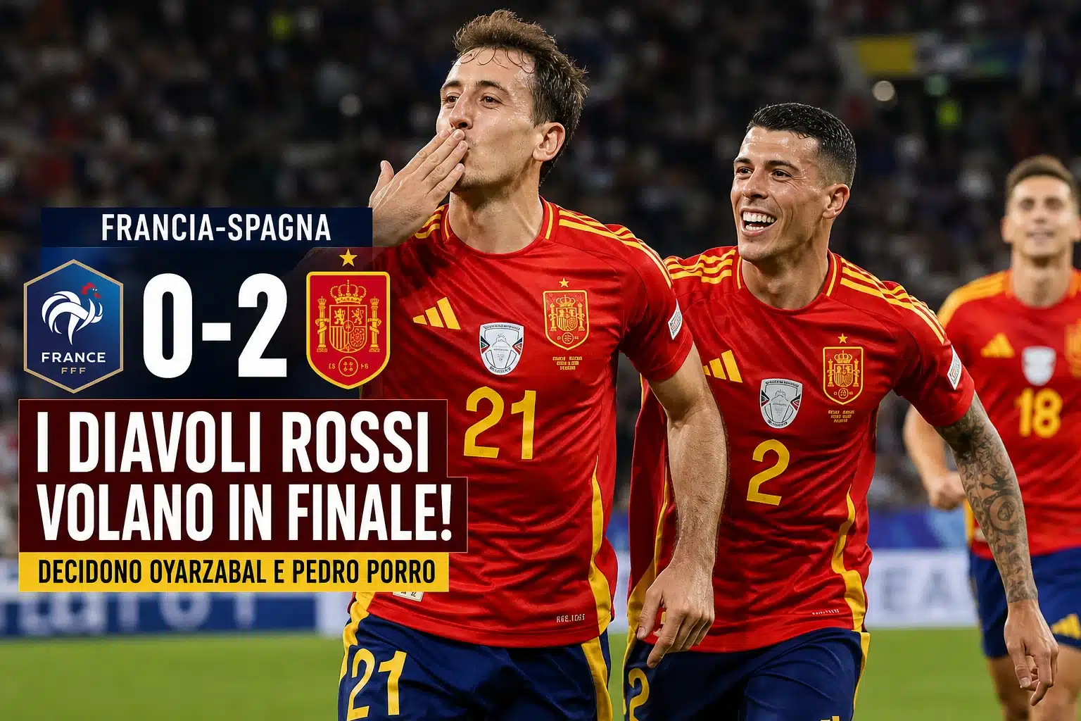 Francia-Spagna 0-2, i Diavoli Rossi volano in finale: decidono Oyarzabal e Pedro Porro